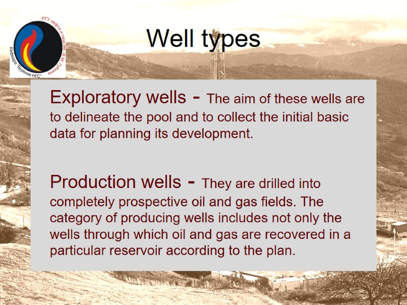 Well types  Exploratory wells - The aim of these wells are to delineate